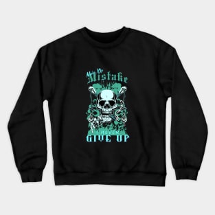 Make No Mistake Never Give Up Inspirational Quote Phrase Text Crewneck Sweatshirt